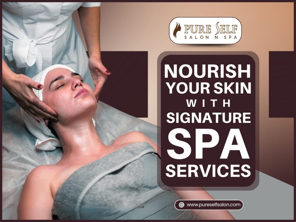 Nourish Your Skin with Signature Spa Services